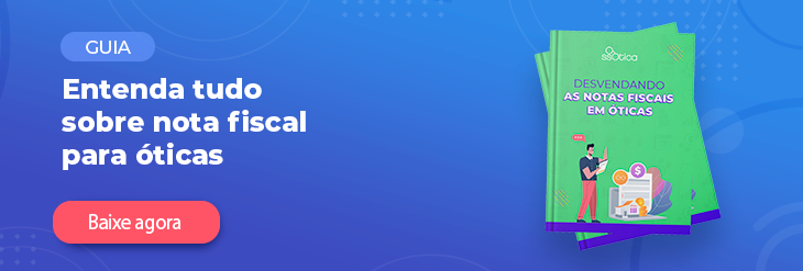 Baixe nosso guia e entenda tudo sobre notas fiscais para óticas